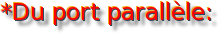 * Du port parall&egrave;le